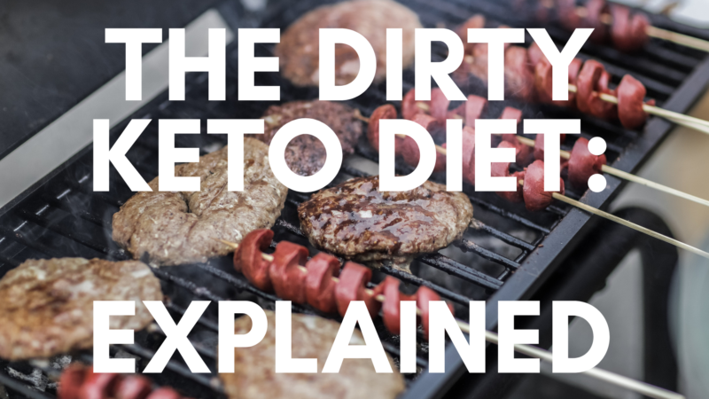 The Dirty Keto Diet Explained